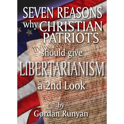 Seven Reasons Why Christian Patriots Should Give Libertarianism a 2nd Look (Authored by Gordan Runyan) episode artwork
