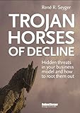 Trojan Horses of decline: hidden threats in your business model and how to root them out