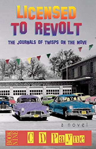 Licensed To Revolt: The Journals of Twisps on the Move (Youth in Revolt) (Volume 9)