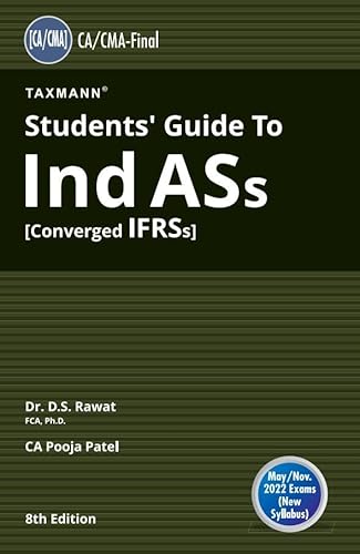 Taxmann's Students' Guide to Ind AS [Converged IFRS] � The Most Updated &amp; Amended Book covering the Subject Matter in a Simple Language with Examples/Case Studies | CA Final | May 2022 Exams [Paperback] Dr. D.S. Rawat and CA Pooja Patel