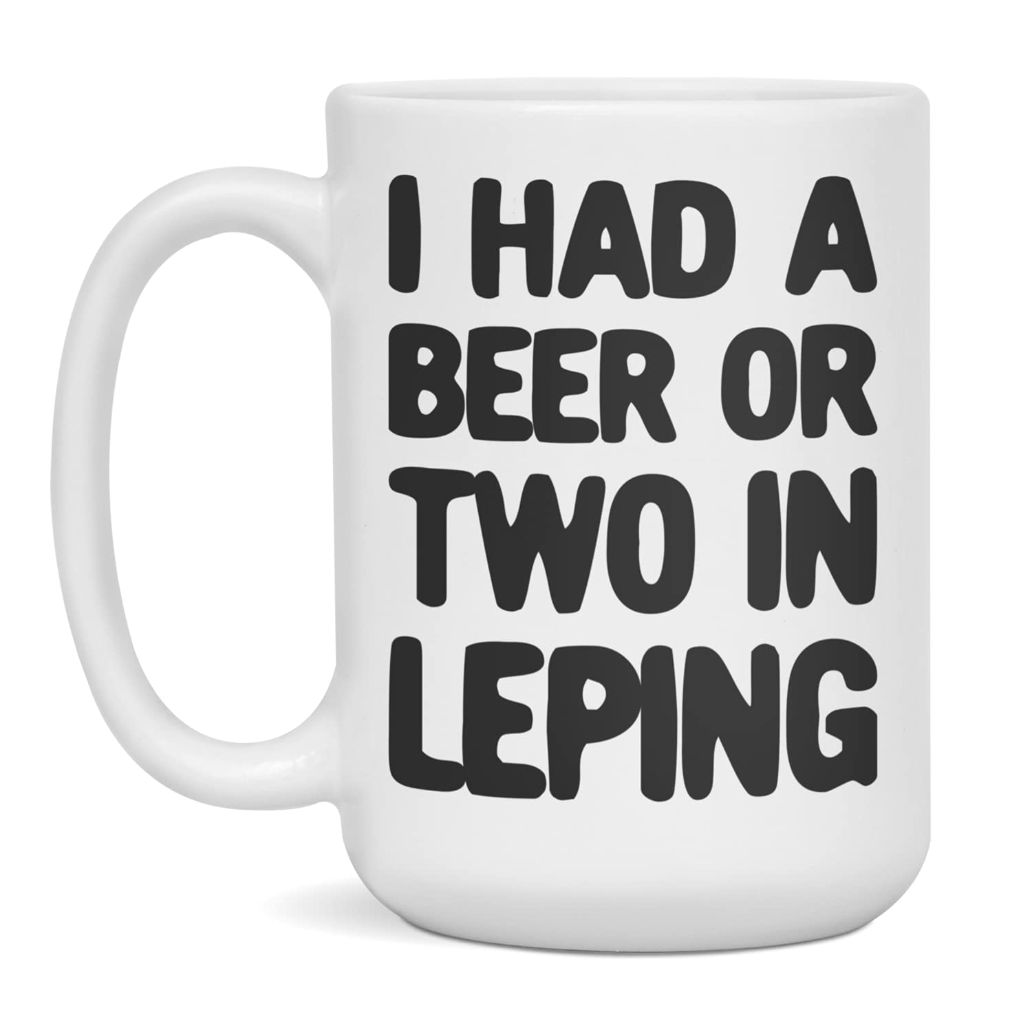 I had a beer or two in Leping Ceramic Coffee Mug, 15-Ounce White