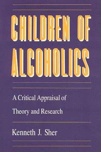 Children of Alcoholics: A Critical Appraisal of Theory and Research (The John D. and Catherine T. MacArthur Foundation Series on Mental Health and Development)