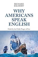 Why Americans Speak English: Foiled by the Fickle Finger of Fate 1503559467 Book Cover