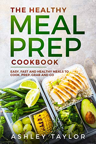 The Healthy Meal Prep Cookbook Easy Fast And Healthy Meals To Cook Prep Grab And Go Kindle Edition By Taylor Ashley Cookbooks Food Wine Kindle Ebooks Amazon Com