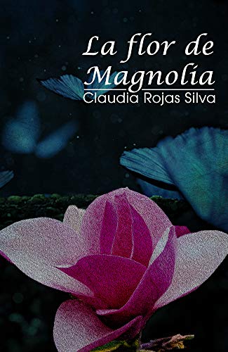 Amazon Com La Flor De Magnolia Spanish Edition Ebook Rojas Silva Claudia Kindle Store