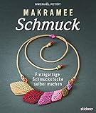  Makramee Schmuck - Knüpftechniken für Trendteile.: Einzigartige Schmuckstücke selber machen