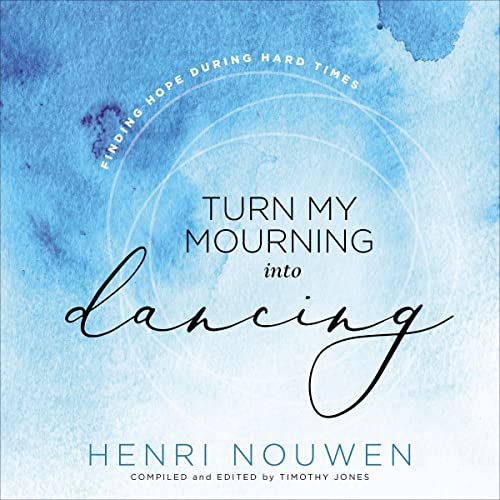 Turn My Mourning into Dancing by Henri Nouwen episode artwork