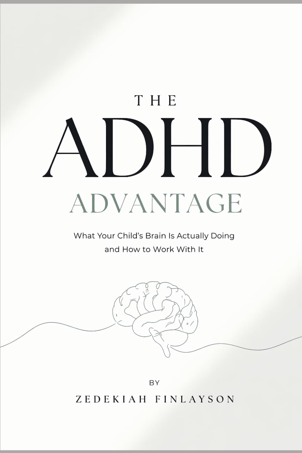 The ADHD Advantage: From Misunderstood to Understood — Real Insights Into Your Child’s Mind From a 16yo Who’s Lived It.