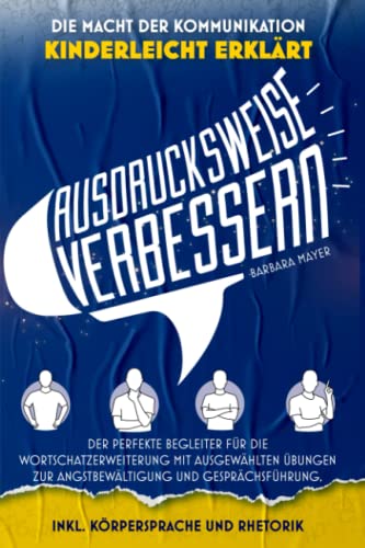 Preisvergleich Produktbild Ausdrucksweise verbessern: Der perfekte Begleiter für die Wortschatzerweiterung mit ausgewählten Übungen zur Angstbewältigung und Gesprächsführung, ... Inkl. Artikulationsübungen und Körpersprache