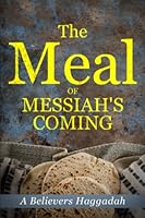 The Meal of Messiah's Coming: A Believer's Haggadah B0BYGWP89C Book Cover