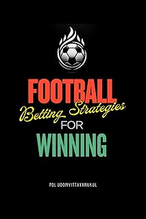 Football Betting Strategies for Winning: The Complete Guide to Football Investing