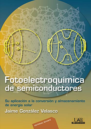 Fotoelectroquímica de semiconductores: Su aplicación a la conversión y almacenamiento de energía solar