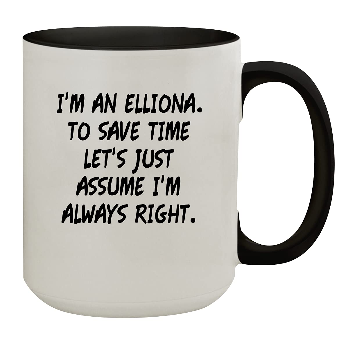 I'm An Elliona. To Save Time Let's Just Assume I'm Always Right. - 15oz Colored Inner & Handle Ceramic Coffee Mug, Black