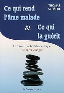 Ce qui rend l'âme malade et ce qui la guérit : Les constellations familiales et le travail psychothérapeutique de Bert Hellinger