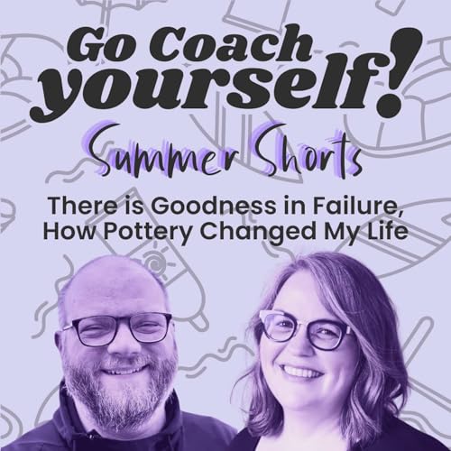 Summer Shorts: There is Goodness in Failure, How Pottery Changed My Life cover art