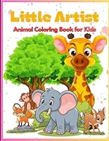 Little Artist-Animal Coloring Book for Kids: Age: 3 to 6 B0F63CWCZK Book Cover