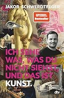 Ich sehe was, was du nicht siehst, und das ist Kunst: vom Erfinder der Kunstcomedy @jakob.schwerdtfeger 3423283750 Book Cover