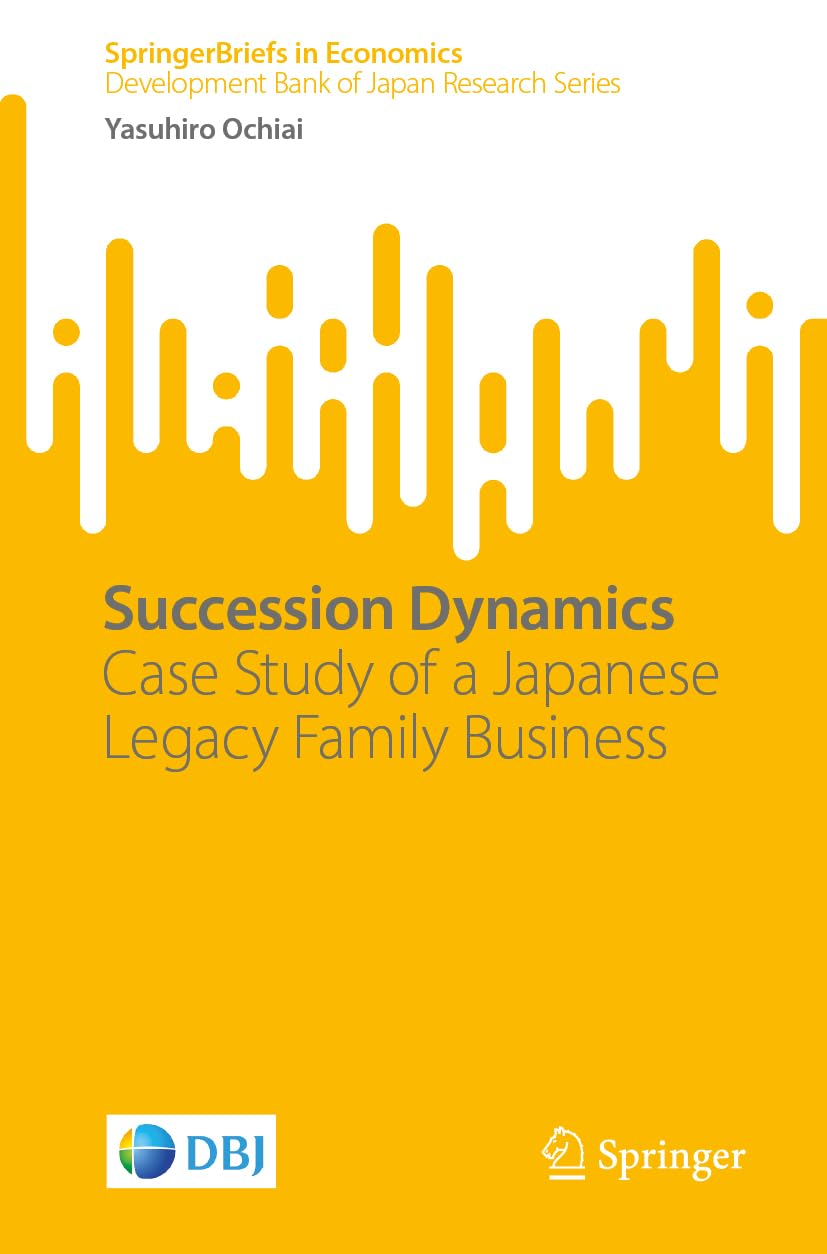 Succession Dynamics: A Case Study of a Japanese Legacy Family Business (SpringerBriefs in Economics)