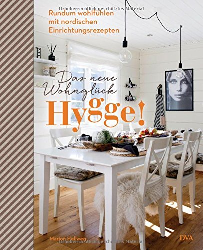 Hygge! Das neue Wohnglück: Rundum wohlfühlen mit nordischen Einrichtungsrezepten Hygge! Das neue Wohnglück: Rundum wohlfühlen mit nordischen Einrichtungsrezepten