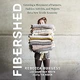 Fibershed: Growing a Movement of Farmers, Fashion Activists, and Makers for a New Textile Economy