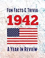 Fun Facts & Trivia 1942 - A Year In Review: The perfect book to bring back memories of times gone by – Super party present to celebrate a birthday or ... grandma, husband, wife, colleague, friend. B08XR19NSP Book Cover