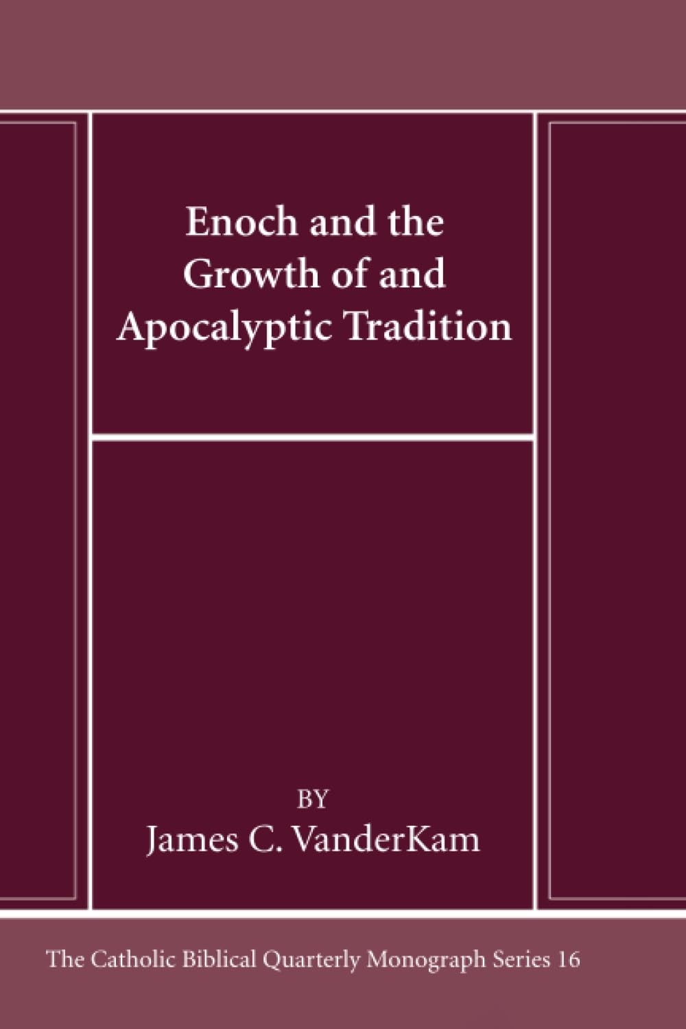 Enoch and the Growth of and Apocalyptic Tradition (Catholic Biblical Quarterly Monograph Series)