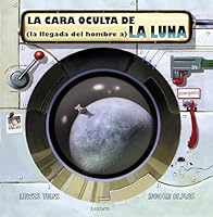 La cara oculta de la luna/ The Hidden Face of The Moon: La Llegada Del Hombrea a La Luna 8448828747 Book Cover