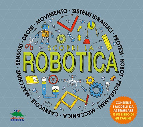 Scopri la robotica. Attività, esperimenti e giochi. Con modellini da montare