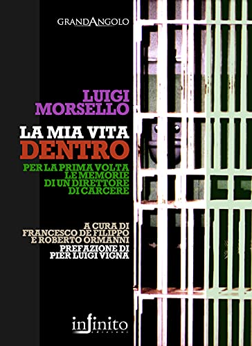 La Mia Vita Dentro. Le Memorie Di Un Direttore Di Carcere