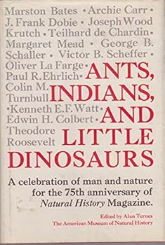 Paperback Ants, Indians, and Little Dinosaurs: A Celebration of Man & Nature for the 75th Anniversary of Natural History Magazine Book
