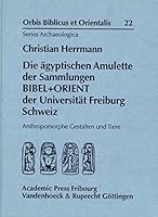 Die Agyptischen Amulette Der Sammlungen Bibel+orient Der Universitat Freiburg Schweiz: Anthropomorphe Gestalten Und Tiere 352553972X Book Cover