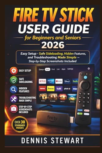 Fire TV Stick User Guide for Beginners and Seniors 2026: Easy Setup, Safe Sideloading, Hidden Features, and Troubleshooting Made Simple — Step-by-Step Screenshots Included