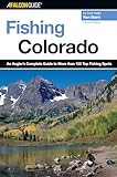 Fishing Colorado: An Angler's Complete Guide To More Than 125 Top Fishing Spots (Fishing Series)