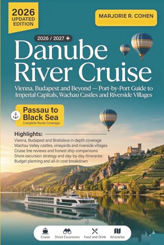 Danube River Cruise Travel Guide 2026/2027: Vienna, Budapest & Beyond, Port-by-Port Guide to Imperial Capitals, Wachau Castles & Riverside Villages with Shore Excursions, Day-by-Day Itineraries