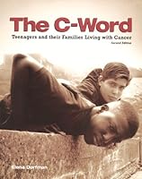 The C- Word: Teenagers and their Families Living with Cancer 0966553403 Book Cover