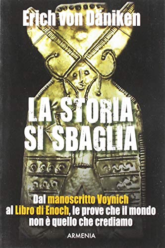 La storia si sbaglia. Dal manoscritto Voynich al libro di Enoch, le prove che il mondo non è quello che crediamo La storia si sbaglia. Dal manoscritto Voynich al libro di Enoch, le prove che il mondo non è quello che crediamo