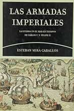 Las armadas imperiales : la guerra en el mar en tiempos de Carlos V y Felipe II