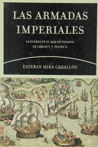 Las armadas imperiales : la guerra en el mar en tiempos de Carlos V y Felipe II