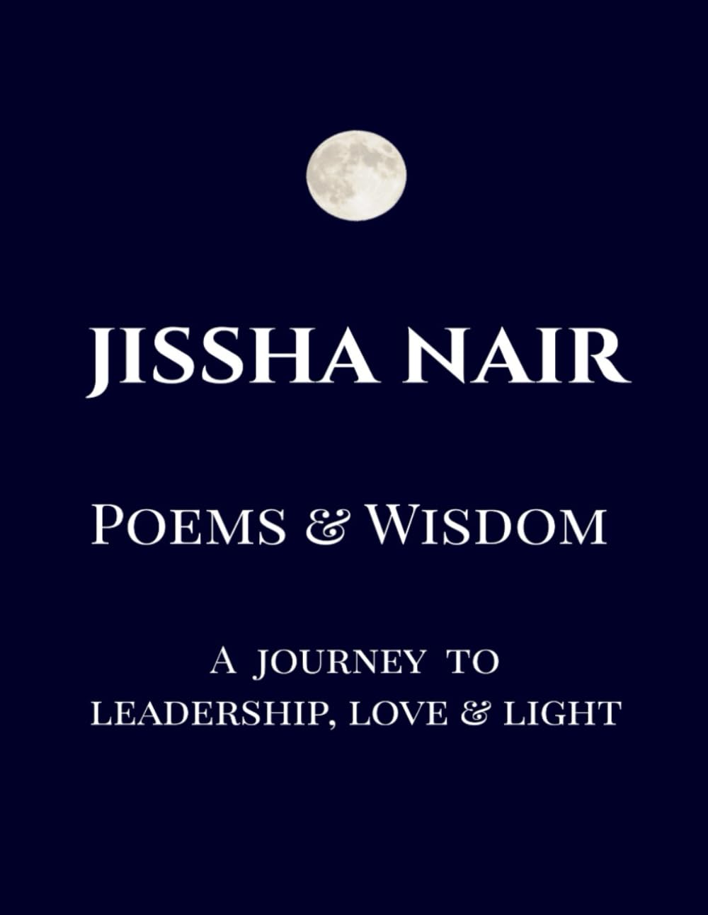 Poems and Wisdom: A Journey to Leadership, Love & Light