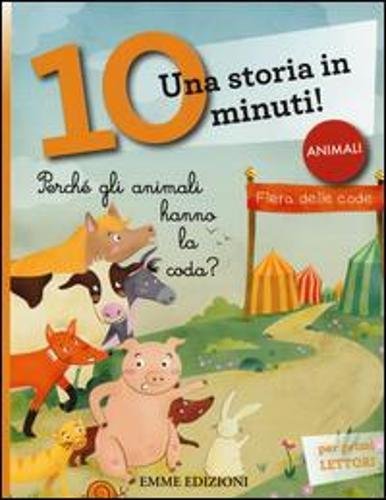 Perché gli animali hanno la coda? Una storia in 10 minuti! Ediz. illustrata Perché gli animali hanno la coda? Una storia in 10 minuti! Ediz. illustrata