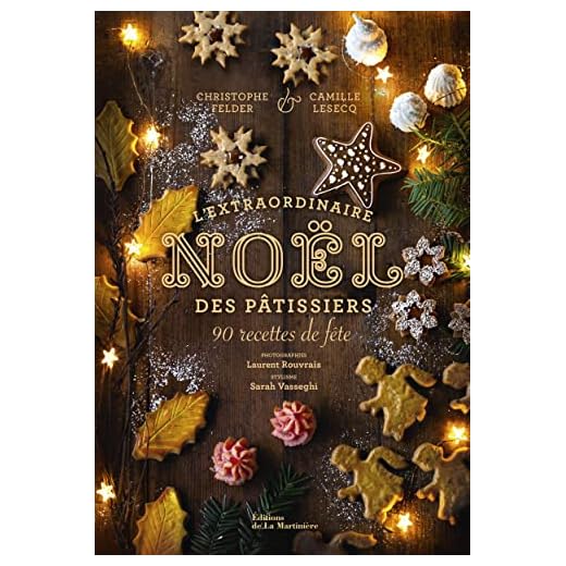 L'Extraordinaire Noël des pâtissiers: 90 recettes de fête