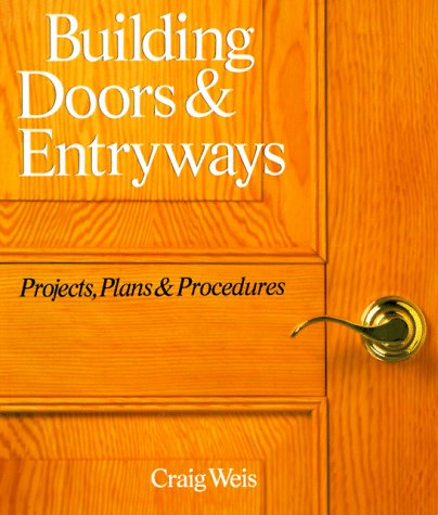 Building Doors & Entryways: Projects, Plans & Procedures