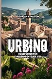  Urbino Reiseführer für Familienabenteuer 2025