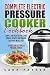 Complete Electric Pressure Cooker Cookbook: Simple and Healthy Pressure Cooker Recipes for Cooking Everyday Meals Fast