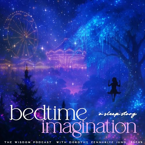 Bedtime Imagination ~ A Sleep Story | The WISDOM podcast | S5 E99 Podcast Por  arte de portada