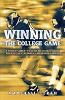 Winning the College Game: A Student Athlete's Guide to Success on the Field, in the Classroom and Around Campus 0989031101 Book Cover