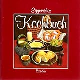 Eggersches Kochbuch. Vom Wochenmarkt an den Küchenherd. Einfaches und Köstliches