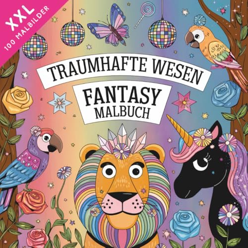 Traumhafte Wesen – Das XXL Fantasy Malbuch: 100 wunderschöne Ausmalbilder voller Magie, Tiere & Fabelwesen für Kinder ab 8 Jahren