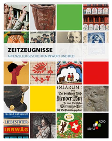Zeitzeugnisse: Appenzeller Geschichten in Wort und Bild