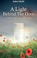 A Light Behind the Door: A Travel Story from Beyond 1517051142 Book Cover